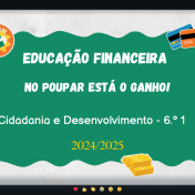 Educação Financeira: Projeto “No poupar está o ganho!” – 6.º1