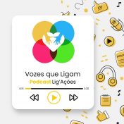 “Vozes que Ligam” – Já está disponível o primeiro episódio do podcast do Projeto Lig’Ações!
